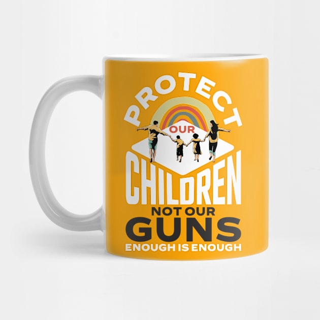 Protect Children Not Gun Enough Is Enough Protect Kids by alcoshirts